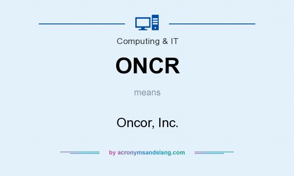 What does ONCR mean? It stands for Oncor, Inc.