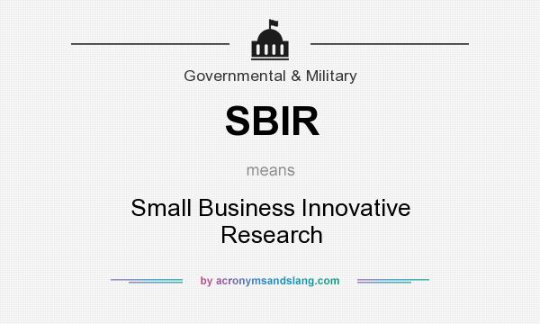 What does SBIR mean? It stands for Small Business Innovative Research