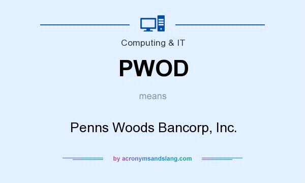 What does PWOD mean? It stands for Penns Woods Bancorp, Inc.