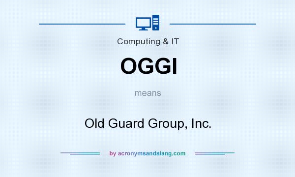 What does OGGI mean? It stands for Old Guard Group, Inc.