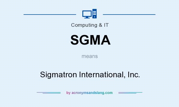 What does SGMA mean? It stands for Sigmatron International, Inc.