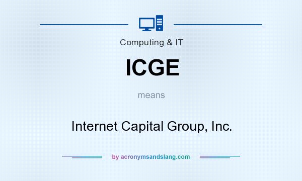 What does ICGE mean? It stands for Internet Capital Group, Inc.