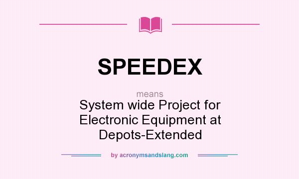 What does SPEEDEX mean? It stands for System wide Project for Electronic Equipment at Depots-Extended