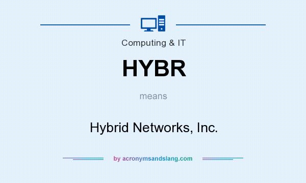 What does HYBR mean? It stands for Hybrid Networks, Inc.