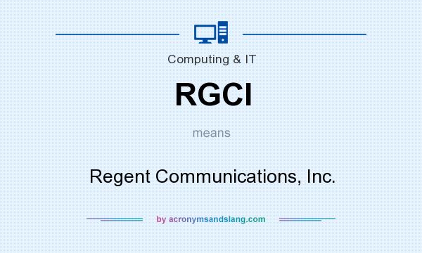 What does RGCI mean? It stands for Regent Communications, Inc.
