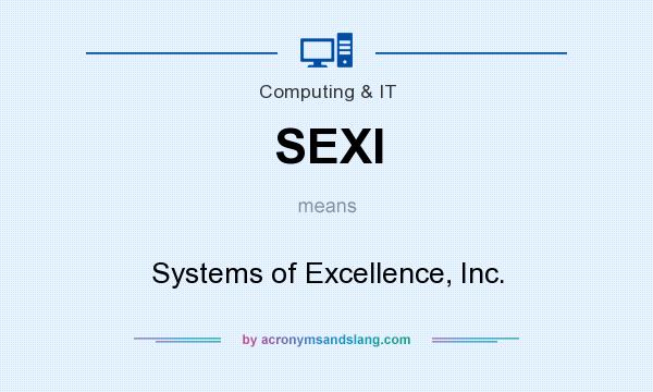 What does SEXI mean? It stands for Systems of Excellence, Inc.