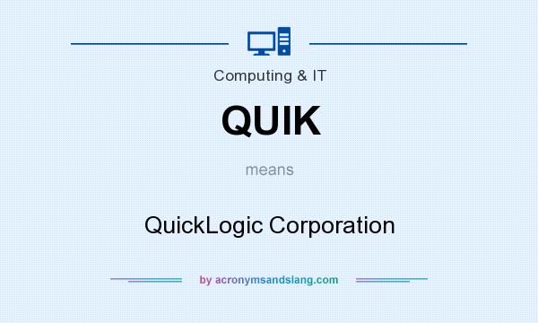 What does QUIK mean? It stands for QuickLogic Corporation