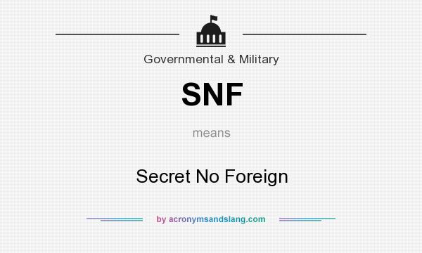 What does SNF mean? It stands for Secret No Foreign