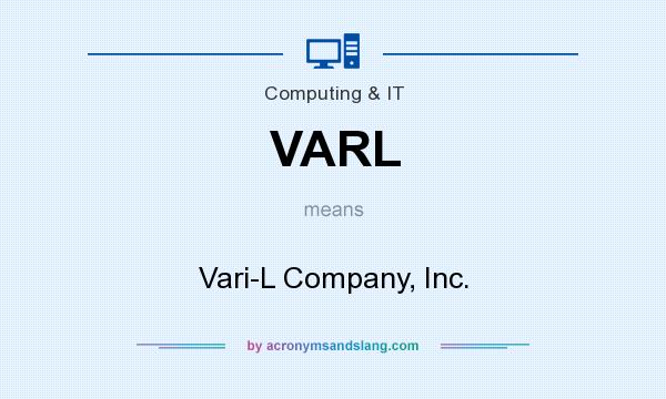 What does VARL mean? It stands for Vari-L Company, Inc.
