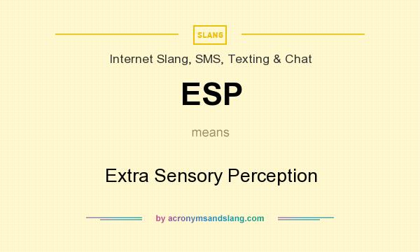 What does ESP mean? It stands for Extra Sensory Perception