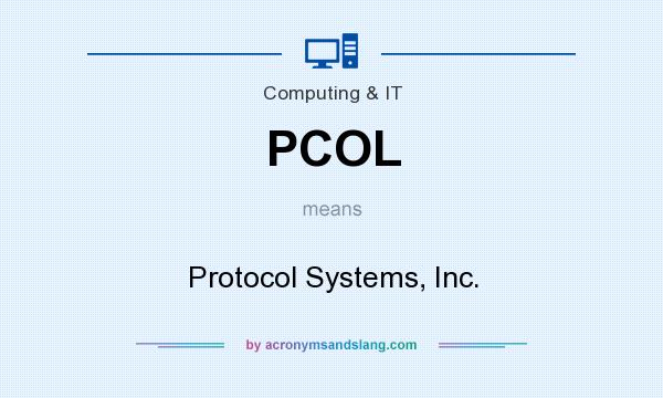 What does PCOL mean? It stands for Protocol Systems, Inc.