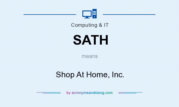 What does SATH mean? It stands for Shop At Home, Inc.