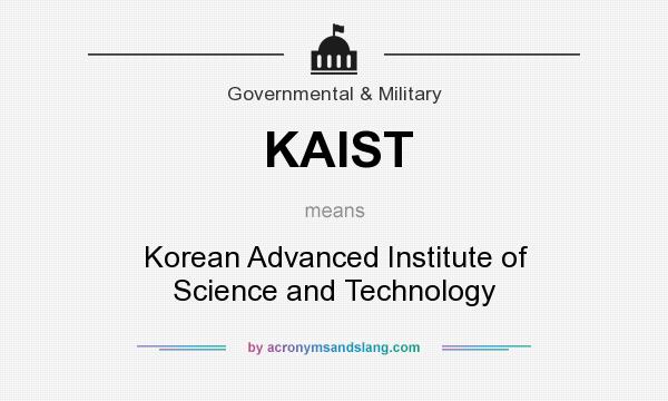 What does KAIST mean? It stands for Korean Advanced Institute of Science and Technology
