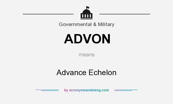 What does ADVON mean? It stands for Advance Echelon