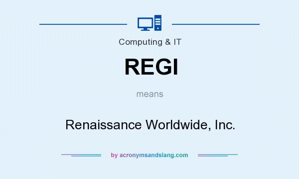What does REGI mean? It stands for Renaissance Worldwide, Inc.
