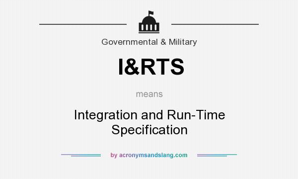 What does I&RTS mean? It stands for Integration and Run-Time Specification