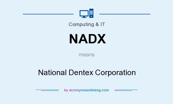 What does NADX mean? It stands for National Dentex Corporation