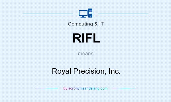 What does RIFL mean? It stands for Royal Precision, Inc.