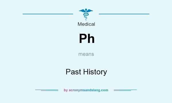 What does Ph mean? It stands for Past History