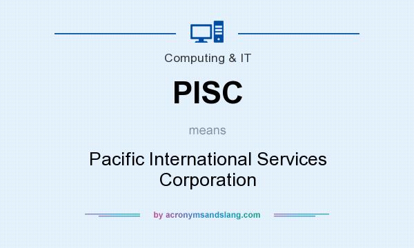 What does PISC mean? It stands for Pacific International Services Corporation