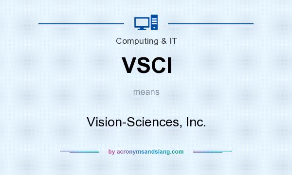 What does VSCI mean? It stands for Vision-Sciences, Inc.
