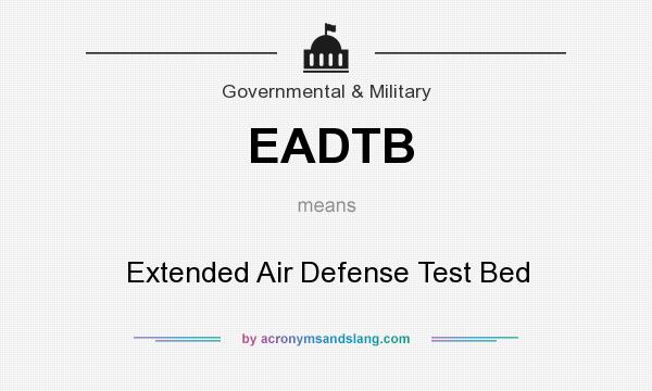 What does EADTB mean? It stands for Extended Air Defense Test Bed
