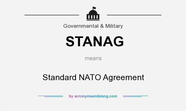 What does STANAG mean? It stands for Standard NATO Agreement