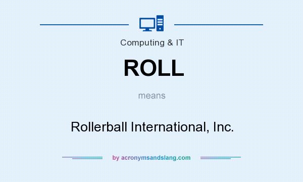 What does ROLL mean? It stands for Rollerball International, Inc.