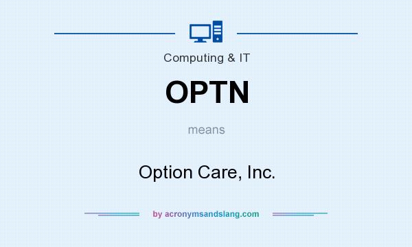 What does OPTN mean? It stands for Option Care, Inc.
