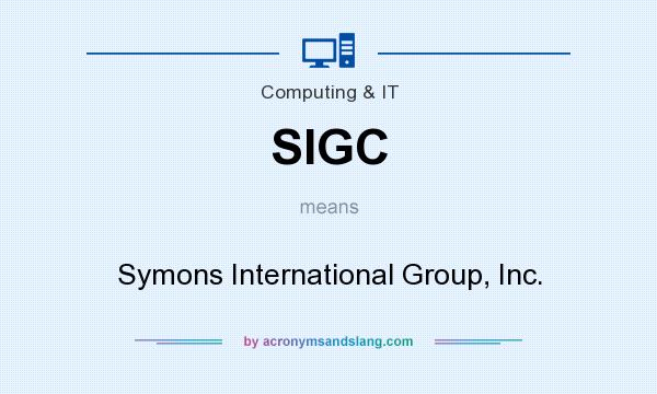 What does SIGC mean? It stands for Symons International Group, Inc.
