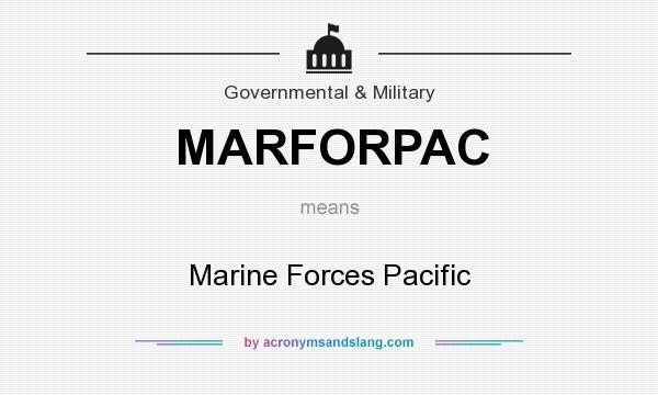 What does MARFORPAC mean? It stands for Marine Forces Pacific