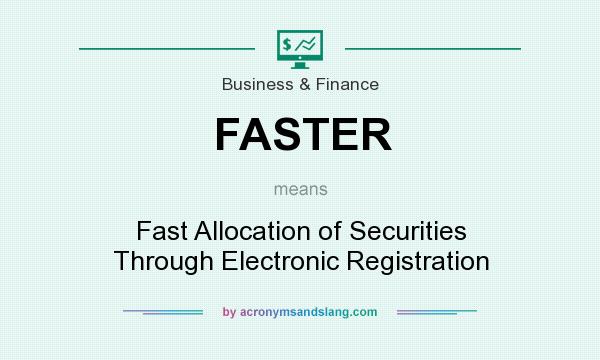 What does FASTER mean? It stands for Fast Allocation of Securities Through Electronic Registration