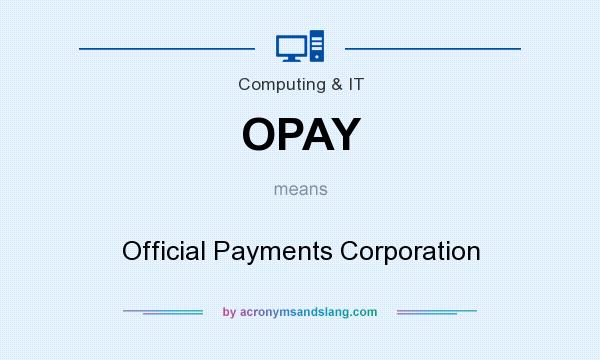 What does OPAY mean? It stands for Official Payments Corporation