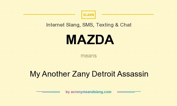 What does MAZDA mean? It stands for My Another Zany Detroit Assassin