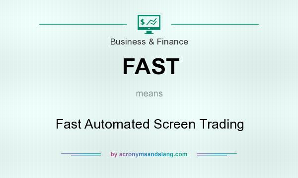 What does FAST mean? It stands for Fast Automated Screen Trading