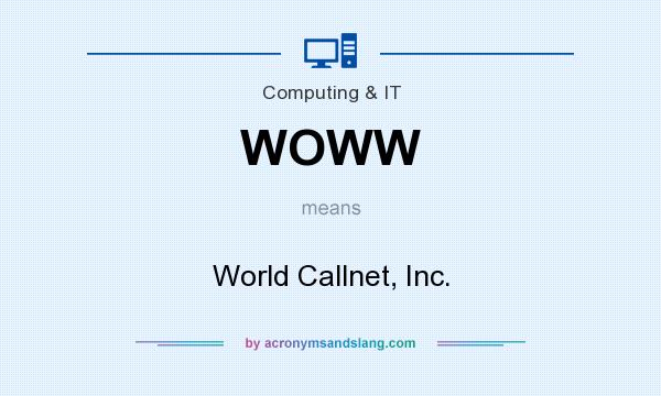 What does WOWW mean? It stands for World Callnet, Inc.