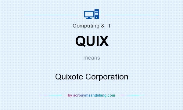 What does QUIX mean? It stands for Quixote Corporation