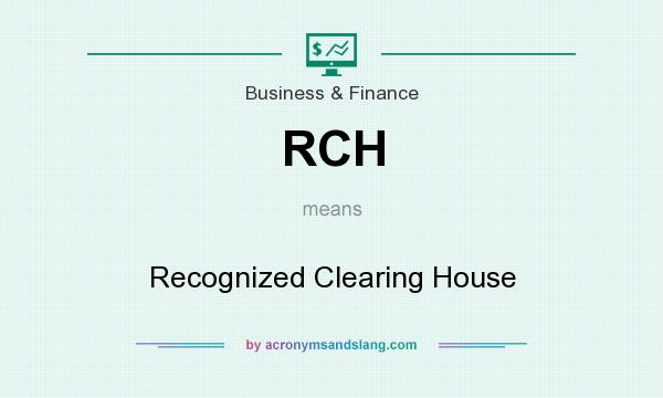 What does RCH mean? It stands for Recognized Clearing House