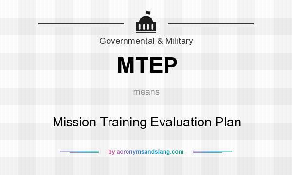 What does MTEP mean? It stands for Mission Training Evaluation Plan