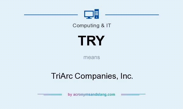 What does TRY mean? It stands for TriArc Companies, Inc.
