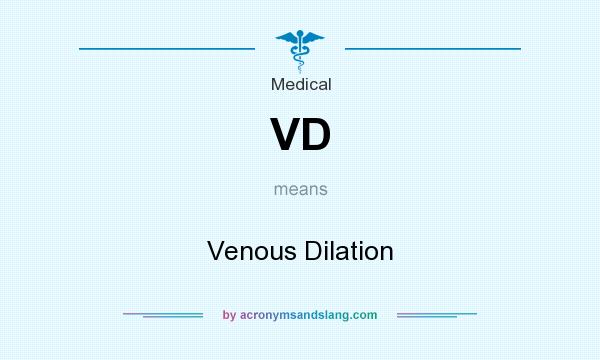 What does VD mean? It stands for Venous Dilation