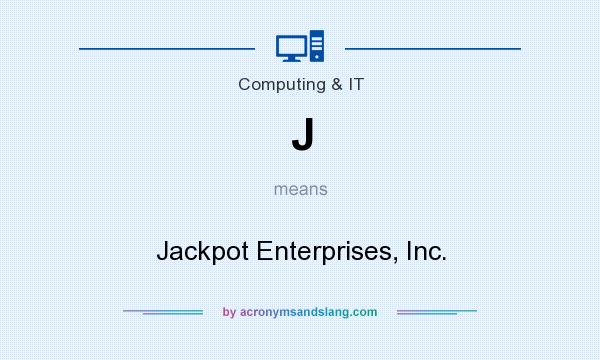 What does J mean? It stands for Jackpot Enterprises, Inc.