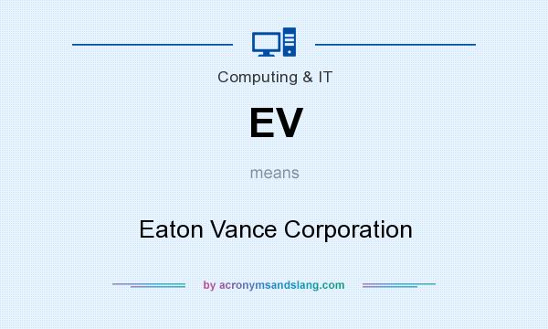 What does EV mean? It stands for Eaton Vance Corporation
