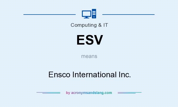 What does ESV mean? It stands for Ensco International Inc.