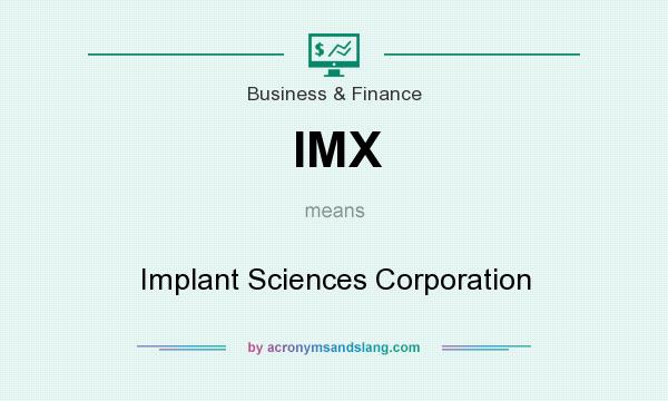 What does IMX mean? It stands for Implant Sciences Corporation