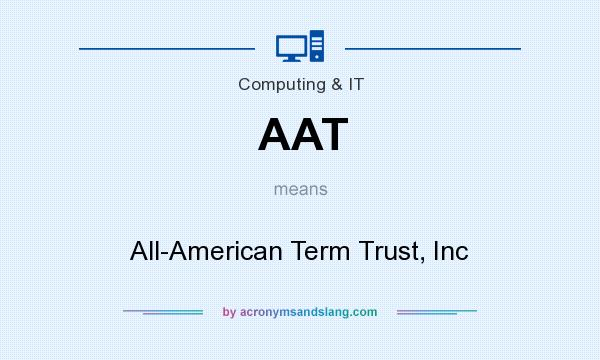 What does AAT mean? It stands for All-American Term Trust, Inc