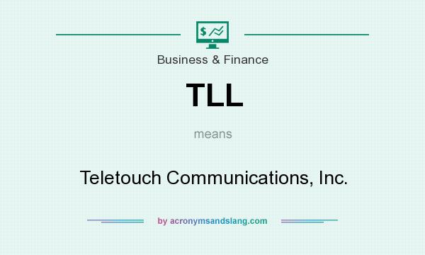 What does TLL mean? It stands for Teletouch Communications, Inc.