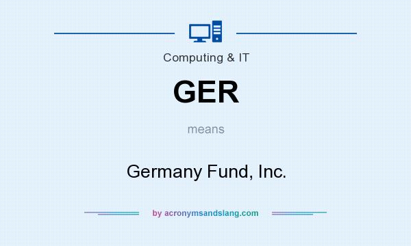 What does GER mean? It stands for Germany Fund, Inc.