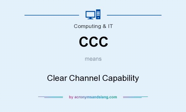 What does CCC mean? It stands for Clear Channel Capability