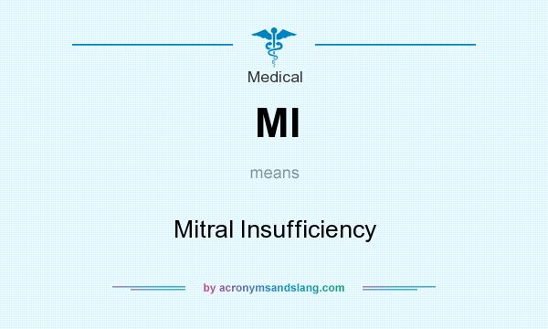 What does MI mean? It stands for Mitral Insufficiency
